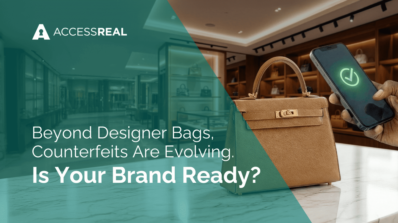 Beyond Designer Bags Counterfeits Are Evolving Is Your Brand Ready